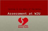Assessment at WJU Getting to the Heart of the Matter…