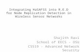 Integrating HaSAFSS into R.E.D for Node Replication Detection in Wireless Sensor Networks Shajith Ravi School of EECS - OSU CS519 - Advanced Network Security.