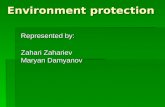 Environment protection Represented by: Zahari Zahariev Maryan Damyanov.