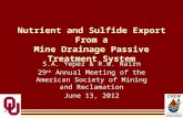 Nutrient and Sulfide Export From a Mine Drainage Passive Treatment System S.A. Yepez & R.W. Nairn 29 th Annual Meeting of the American Society of Mining.