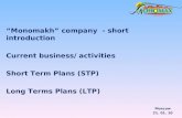 “Monomakh” company - short introduction Current business/ activities Short Term Plans (STP) Long Terms Plans (LTP) Moscow 21. 01. 10.