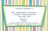 Eileen Gilbert’s MAT Candidate Teaching Summit Presentation Spring 2014 Website E-Mail "Always remember your are braver than you believe, stronger than.