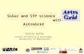 Solar and STP science with AstroGrid Silvia Dalla School of Physics & Astronomy, University of Manchester A PPARC funded project.