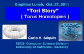 Graphics Lunch, Oct. 27, 2011 “Tori Story” ( Torus Homotopies ) EECS Computer Science Division University of California, Berkeley Carlo H. Séquin.