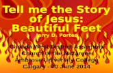 Tell me the Story of Jesus: Beautiful Feet Jerry D. Porter Canada West District Assembly Church of the Nazarene Ambrose University College Calgary - 20.