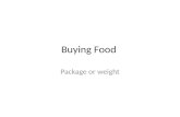 Buying Food Package or weight. Package or bottle.