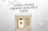 COFFEE CRAVERS IGNORING BEAN-PRICE SURGE THE INELASTICITY OF COFFEE.
