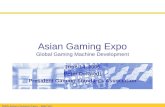 2005 Asian Gaming Expo - MACAU Asian Gaming Expo Global Gaming Machine Development June 14, 2005 Peter DeRaedt President Gaming Standards Association.