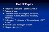 Unit 3 Topics Jefferson, Hamilton – political parties Jefferson, Hamilton – political parties Adams Admin Adams Admin Contribution of Washington, Jefferson,