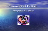 Elements of Fiction: The parts of a story. Setting The setting is where the story takes place. The setting is where the story takes place. Setting includes.