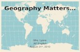Geography Matters… Mrs. Lyons AP English August 31 st, 2010.