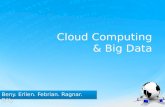 Cloud Computing & Big Data Beny. Erlien. Febrian. Ragnar. Billy.