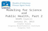 Modeling for Science and Public Health, Part 2 NAGMS Council January 25, 2013 Stephen Eubank Virginia Bioinformatics Institute Virginia Tech.