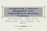 February 5, 2003 Integrating Fisheries Management Into Comprehensive Recovery Planning Jeff Koenings, Randy Kinley Mike Grayum, Curt Kraemer, Kit Rawson.