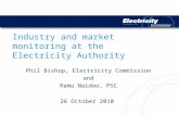 Industry and market monitoring at the Electricity Authority Phil Bishop, Electricity Commission and Ramu Naidoo, PSC 26 October 2010.