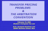 TRANSFER PRICING PROBLEMS & THE ARBITRATION CONVENTION February 19, 2004 Module 3: European Tax Law M.Sc. European Business Law EDHEC Business School,