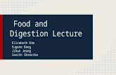 Food and Digestion Lecture Elizabeth Kim Eugene Baeg Jihun Jeong Zenith Shrestha.