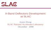 X-Band Deflectors Development at SLAC Juwen Wang SLAC National Accelerator Laboratory December 2008.