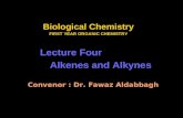 Biological Chemistry FIRST YEAR ORGANIC CHEMISTRY Lecture Four Alkenes and Alkynes Convenor : Dr. Fawaz Aldabbagh.