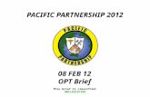 PACIFIC PARTNERSHIP 2012 This brief is classified: UNCLASSIFIED 08 FEB 12 OPT Brief.