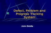 Defect, Problem and Progress Tracking System John Biddle.