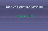 Today’s Scripture Reading Leviticus 10:3. I Must Honor God If I could learn just one thing from: Nadab and Abihu Leviticus 10:3.