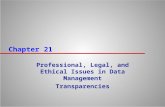 Chapter 21 Professional, Legal, and Ethical Issues in Data Management Transparencies.