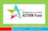 NINA OZLU TUNCELI Oceanside, CAMay 12, 2014. Arts Action Fund Mission  Build political influence to ensure bipartisan support for a pro-arts majority.