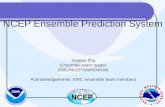 1 NCEP Ensemble Prediction System Yuejian Zhu Ensemble team leader EMC/NCEP/NWS/NOAA Acknowledgements: EMC ensemble team members.