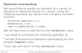 CPSC 252 Operator Overloading and Convert Constructors Page 1 Operator overloading We would like to assign an element to a vector or retrieve an element.