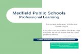 Medfield Public Schools Professional Learning Encourage educators’ intellectual development Educators are most effective when they use their minds as active.