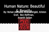 By: Rohan Asthana, Ariana Brigidi, Kristen Graf, Ben Hoffman, Ananth Sajjan Human Nature: Beautiful & Beastly.