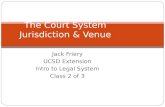 Jack Friery UCSD Extension Intro to Legal System Class 2 of 3 The Court System Jurisdiction & Venue.