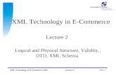 Sheet 1XML Technology in E-Commerce 2001Lecture 2 XML Technology in E-Commerce Lecture 2 Logical and Physical Structure, Validity, DTD, XML Schema.