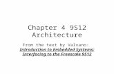 Chapter 4 9S12 Architecture From the text by Valvano: Introduction to Embedded Systems: Interfacing to the Freescale 9S12.