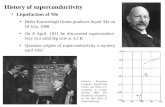 History of superconductivity Liquefaction of 4 He Heike Kamerlingh Onnes produces liquid 4 He on 10 July, 1908 On 8 April, 1911 he discovered superconduct-