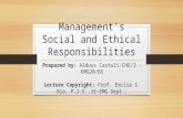 Management’s Social and Ethical Responsibilities Prepared by: Aldous Castuli-CHE/3 - EMG20/B5 Lecture Copyright: Prof. Emilia S. Bio, P.I.E.,IE-EMG Dept.,