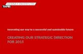 CREATING OUR STRATEGIC DIRECTION FOR 2015 Innovating our way to a successful and sustainable future: