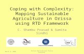 Coping with Complexity: Mapping Sustainable Agriculture in Orissa using RTD Framework C. Shambu Prasad & Sumita Sindhi March 6, 2009Orissa Agricultural.