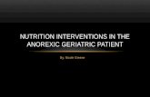 By: Nicole Greene NUTRITION INTERVENTIONS IN THE ANOREXIC GERIATRIC PATIENT.