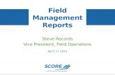 Field Management Reports Steve Records Vice President, Field Operations April 17 2015.