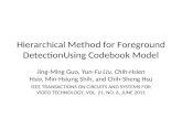Hierarchical Method for Foreground DetectionUsing Codebook Model Jing-Ming Guo, Yun-Fu Liu, Chih-Hsien Hsia, Min-Hsiung Shih, and Chih-Sheng Hsu IEEE TRANSACTIONS.