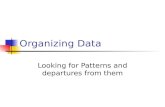Organizing Data Looking for Patterns and departures from them.