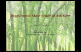 LCWS2013 Higgs Recoil Mass Study at 350 GeV Apr 27, 2014 Jacqueline Yan Komamiya Lab, Univ. of Tokyo ILC@ 富山 12013/07/20.