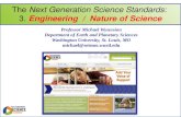 The Next Generation Science Standards: 3. Engineering / Nature of Science Professor Michael Wysession Department of Earth and Planetary Sciences Washington.