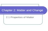 Chapter 2: Matter and Change 2.1 Properties of Matter.