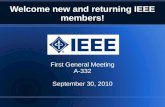 Welcome new and returning IEEE members! First General Meeting A-332 September 30, 2010.
