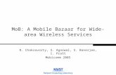 Network Computing Laboratory MoB: A Mobile Bazaar for Wide-area Wireless Services R. Chakravorty, S. Agarwal, S. Banerjee, I. Pratt Mobicomm 2005.