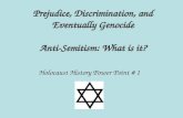 Prejudice, Discrimination, and Eventually Genocide Anti-Semitism: What is it? Holocaust History Power Point # 1.
