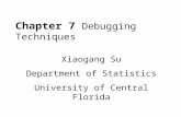 Chapter 7 Debugging Techniques Xiaogang Su Department of Statistics University of Central Florida.